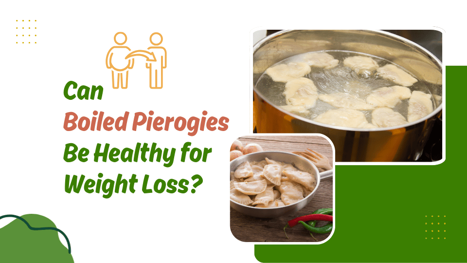 Can Boiled Pierogies Be Healthy for Weight Loss