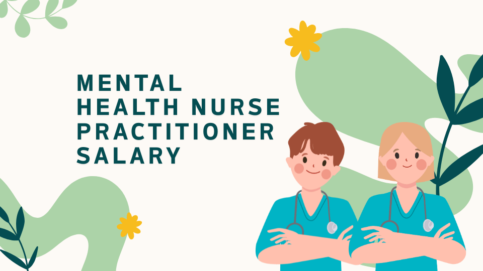 Mental Health Nurse Practitioner Salary Is it Skyrocketed The Big Reveal