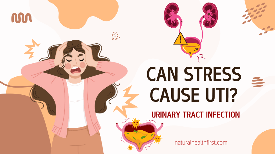 Can Stress Cause UTI Symptoms, Long term Impact, Preventions