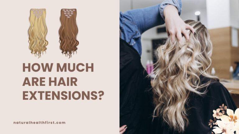 How Much Are Hair Extensions [For Women] Cost, Types & Maintenance Costs