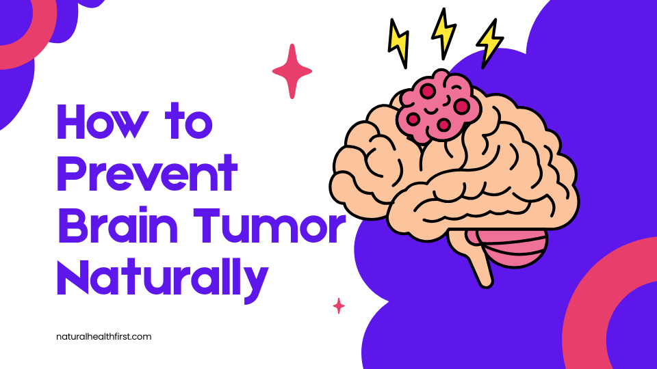 How to Prevent Brain Tumor Naturally A Naturopathic Approach to Brain Health